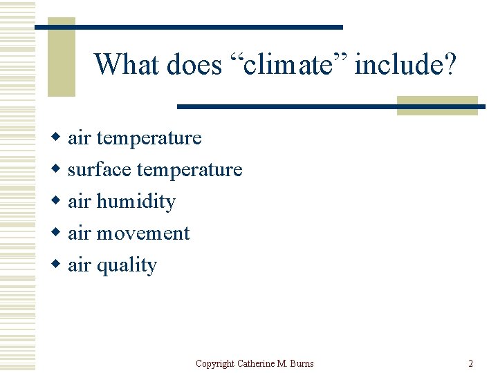What does “climate” include? w air temperature w surface temperature w air humidity w