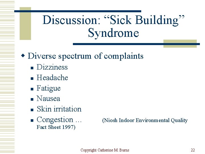 Discussion: “Sick Building” Syndrome w Diverse spectrum of complaints n n n Dizziness Headache