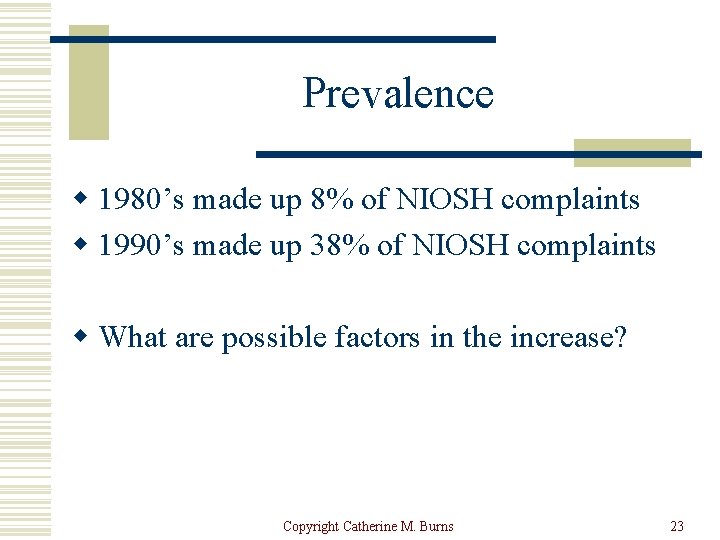 Prevalence w 1980’s made up 8% of NIOSH complaints w 1990’s made up 38%