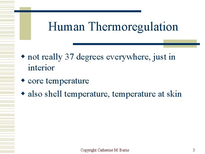 Human Thermoregulation w not really 37 degrees everywhere, just in interior w core temperature