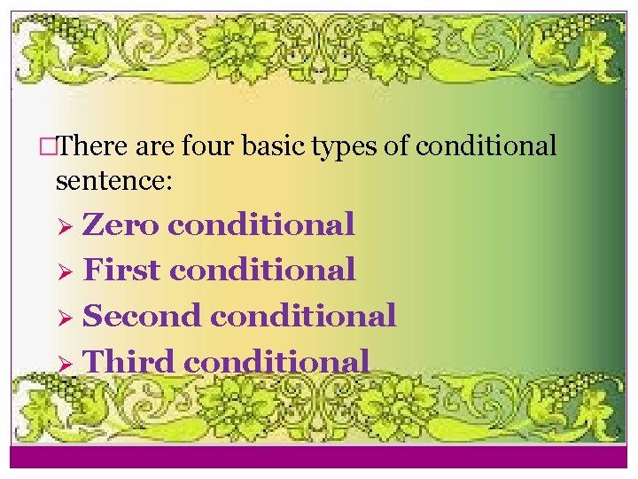 i �There are four basic types of conditional sentence: Zero conditional Ø First conditional
