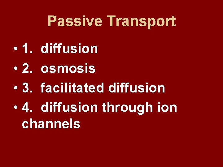 Passive Transport • 1. diffusion • 2. osmosis • 3. facilitated diffusion • 4.