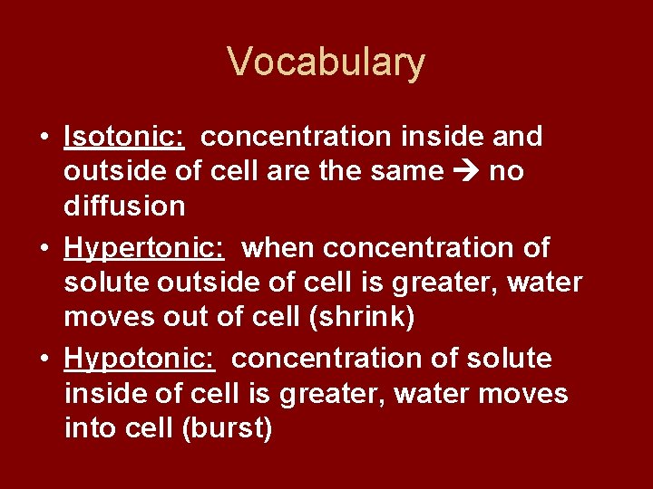 Vocabulary • Isotonic: concentration inside and outside of cell are the same no diffusion