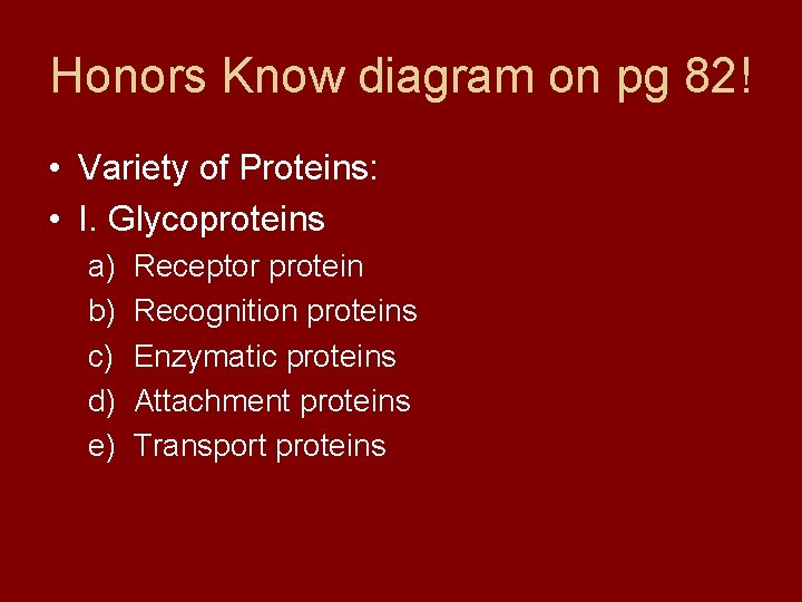 Honors Know diagram on pg 82! • Variety of Proteins: • I. Glycoproteins a)