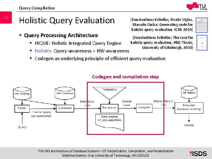 Query Compilation 13 Holistic Query Evaluation § Query Processing Architecture [Konstantinos Krikellas, Stratis Viglas, Query Compilation 13 Holistic Query Evaluation § Query Processing Architecture [Konstantinos Krikellas, Stratis Viglas,