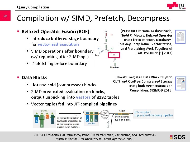 Query Compilation 26 Compilation w/ SIMD, Prefetch, Decompress § Relaxed Operator Fusion (ROF) [Prashanth Query Compilation 26 Compilation w/ SIMD, Prefetch, Decompress § Relaxed Operator Fusion (ROF) [Prashanth