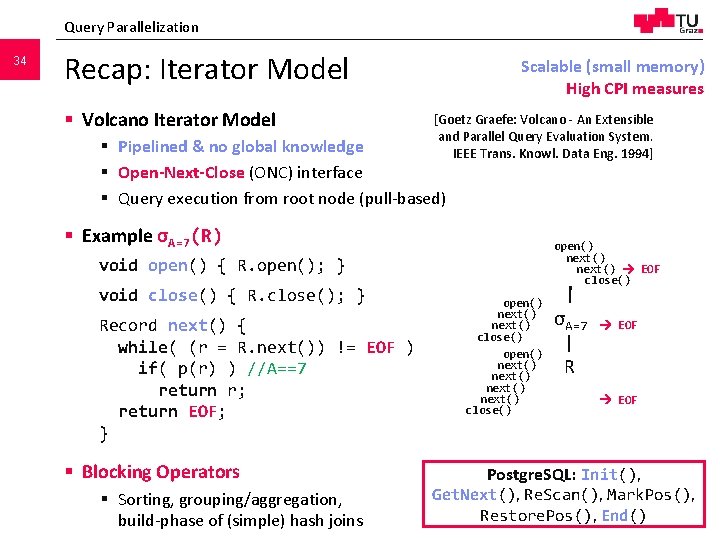 Query Parallelization 34 Recap: Iterator Model § Volcano Iterator Model Scalable (small memory) High Query Parallelization 34 Recap: Iterator Model § Volcano Iterator Model Scalable (small memory) High