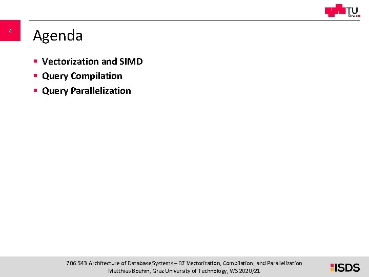 4 Agenda § Vectorization and SIMD § Query Compilation § Query Parallelization 706. 543 4 Agenda § Vectorization and SIMD § Query Compilation § Query Parallelization 706. 543