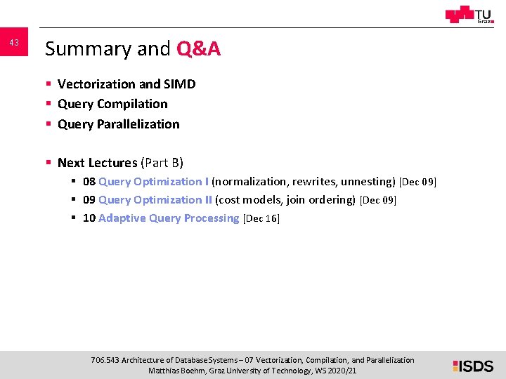 43 Summary and Q&A § Vectorization and SIMD § Query Compilation § Query Parallelization 43 Summary and Q&A § Vectorization and SIMD § Query Compilation § Query Parallelization