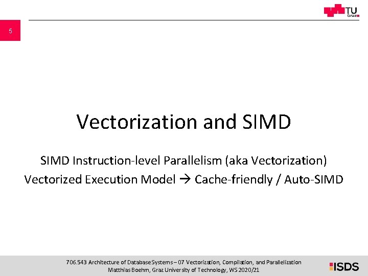 5 Vectorization and SIMD Instruction-level Parallelism (aka Vectorization) Vectorized Execution Model Cache-friendly / Auto-SIMD 5 Vectorization and SIMD Instruction-level Parallelism (aka Vectorization) Vectorized Execution Model Cache-friendly / Auto-SIMD