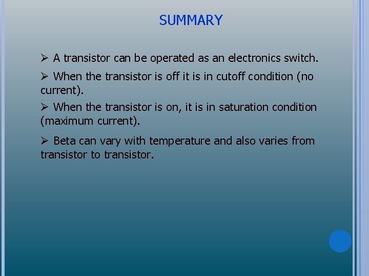 SUMMARY Ø A transistor can be operated as an electronics switch. Ø When the
