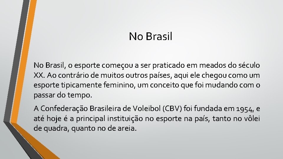 No Brasil, o esporte começou a ser praticado em meados do século XX. Ao