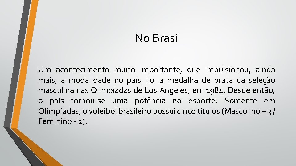 No Brasil Um acontecimento muito importante, que impulsionou, ainda mais, a modalidade no país,