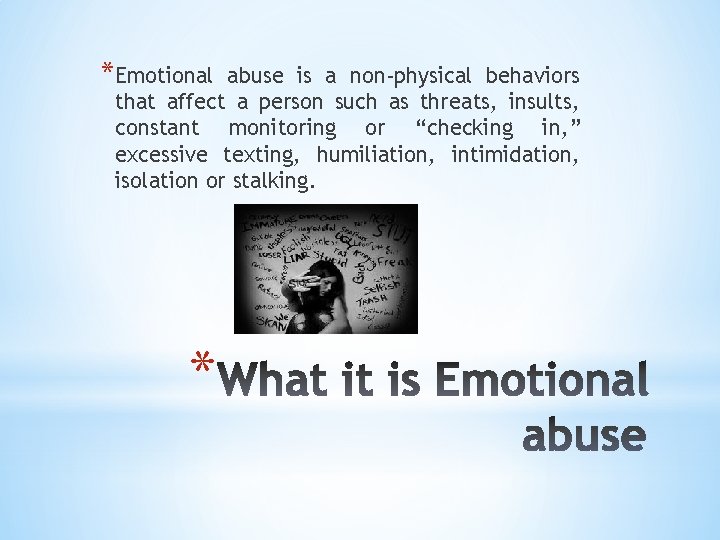 *Emotional abuse is a non-physical behaviors that affect a person such as threats, insults,