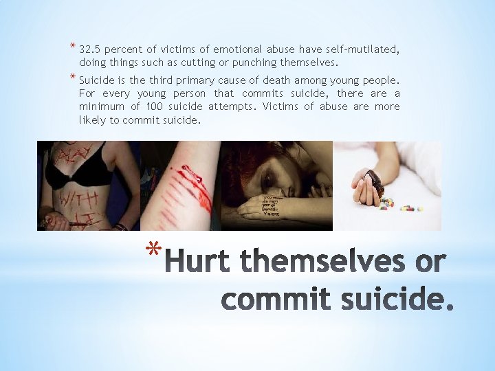 * 32. 5 percent of victims of emotional abuse have self-mutilated, doing things such