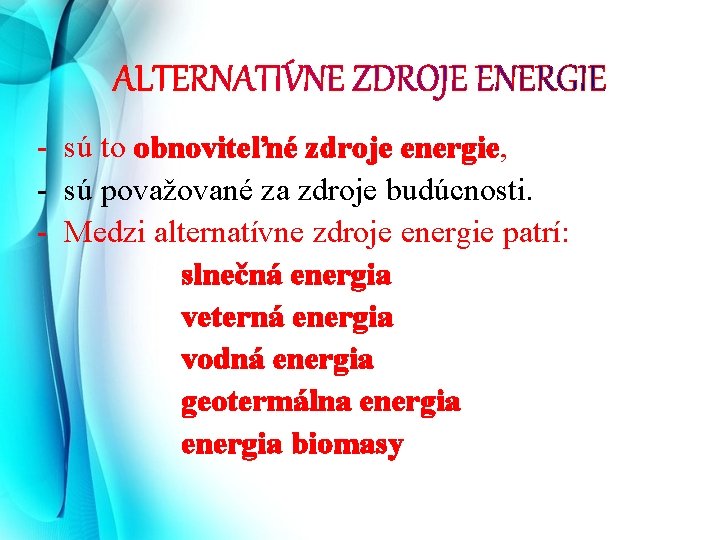 - sú to obnoviteľné zdroje energie, - sú považované za zdroje budúcnosti. - Medzi