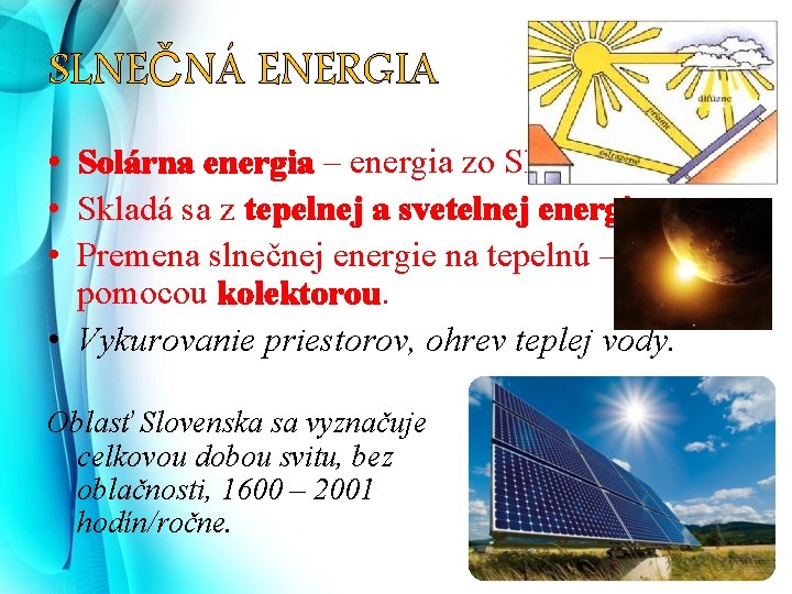 SLNEČNÁ ENERGIA • Solárna energia – energia zo Slnka. • Skladá sa z tepelnej