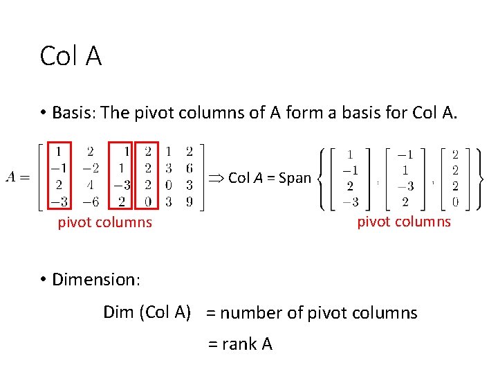 Col A • Basis: The pivot columns of A form a basis for Col