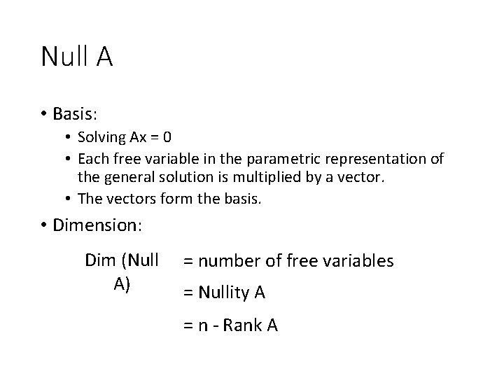 Null A • Basis: • Solving Ax = 0 • Each free variable in