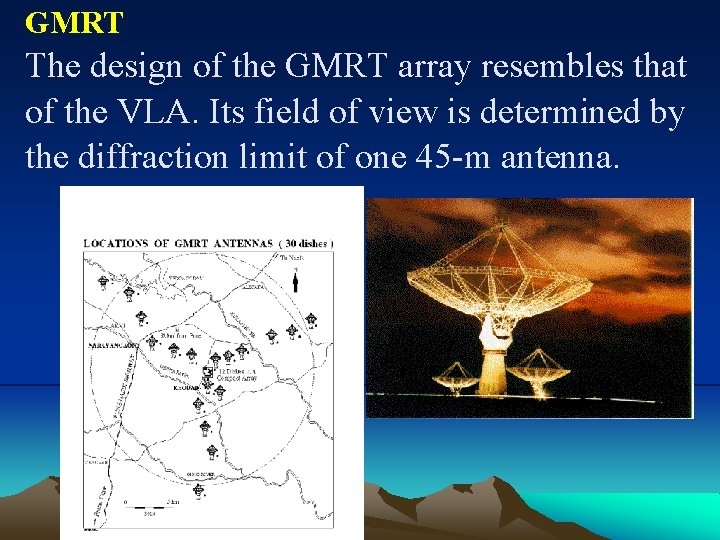 GMRT The design of the GMRT array resembles that of the VLA. Its field