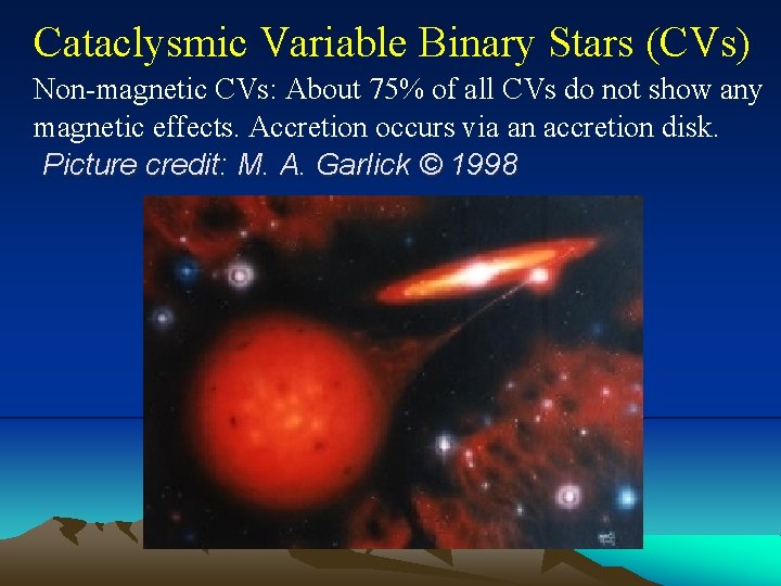 Cataclysmic Variable Binary Stars (CVs) Non-magnetic CVs: About 75% of all CVs do not