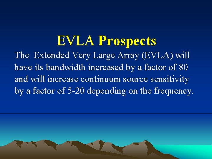 EVLA Prospects The Extended Very Large Array (EVLA) will have its bandwidth increased by