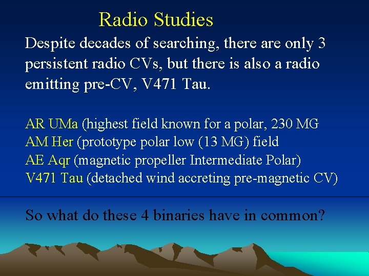 Radio Studies Despite decades of searching, there are only 3 persistent radio CVs, but