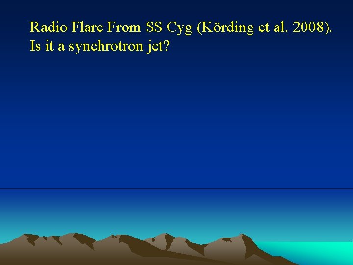 Radio Flare From SS Cyg (Körding et al. 2008). Is it a synchrotron jet?