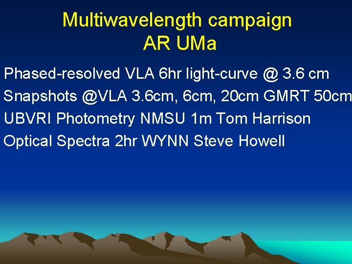 Multiwavelength campaign AR UMa Phased-resolved VLA 6 hr light-curve @ 3. 6 cm Snapshots