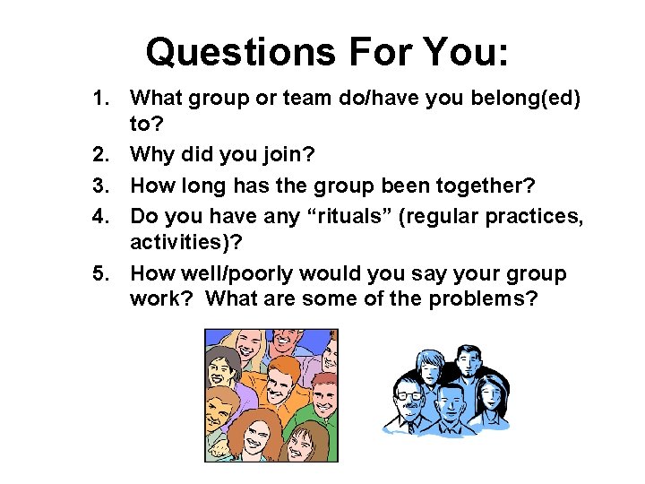 Questions For You: 1. What group or team do/have you belong(ed) to? 2. Why