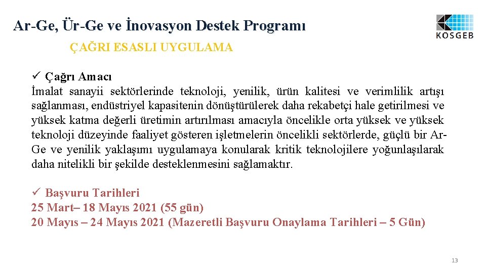 Ar-Ge, Ür-Ge ve İnovasyon Destek Programı ÇAĞRI ESASLI UYGULAMA ü Çağrı Amacı İmalat sanayii