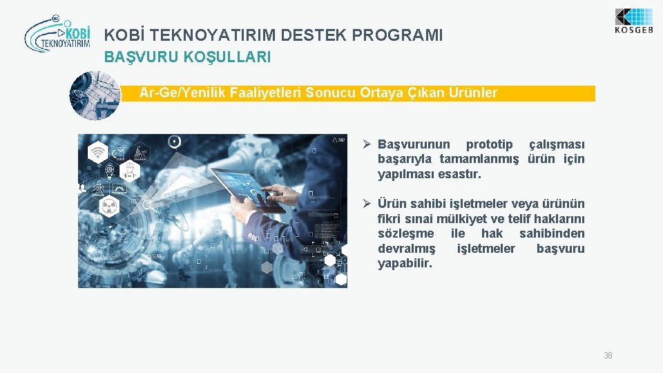 KOBİ TEKNOYATIRIM DESTEK PROGRAMI BAŞVURU KOŞULLARI Ar-Ge/Yenilik Faaliyetleri Sonucu Ortaya Çıkan Ürünler Ø Başvurunun