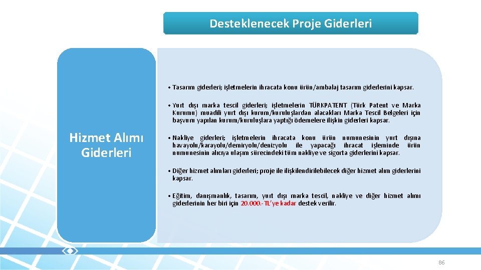 Desteklenecek Proje Giderleri • Tasarım giderleri; işletmelerin ihracata konu ürün/ambalaj tasarım giderlerini kapsar. •