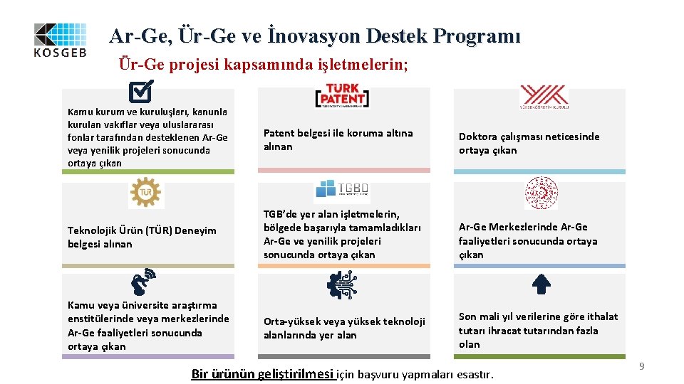 Ar-Ge, Ür-Ge ve İnovasyon Destek Programı Ür-Ge projesi kapsamında işletmelerin; Kamu kurum ve kuruluşları,