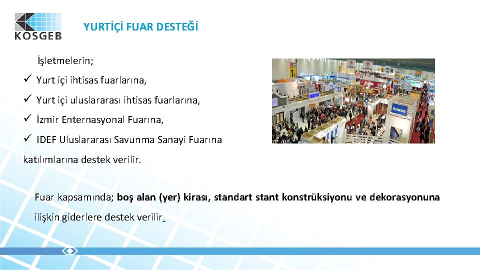 YURTİÇİ FUAR DESTEĞİ İşletmelerin; ü Yurt içi ihtisas fuarlarına, ü Yurt içi uluslararası ihtisas