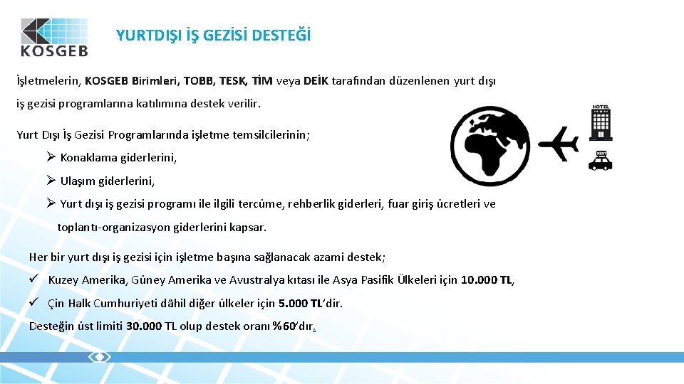 YURTDIŞI İŞ GEZİSİ DESTEĞİ İşletmelerin, KOSGEB Birimleri, TOBB, TESK, TİM veya DEİK tarafından düzenlenen