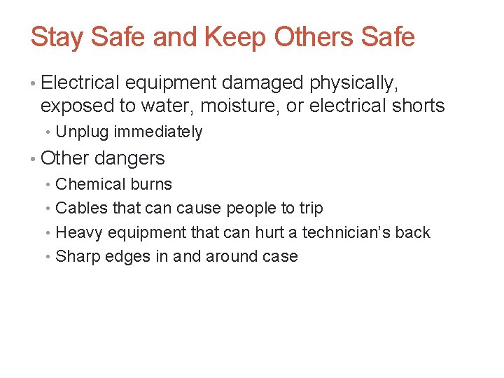 Stay Safe and Keep Others Safe • Electrical equipment damaged physically, exposed to water,