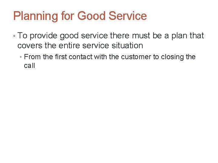 Planning for Good Service • To provide good service there must be a plan