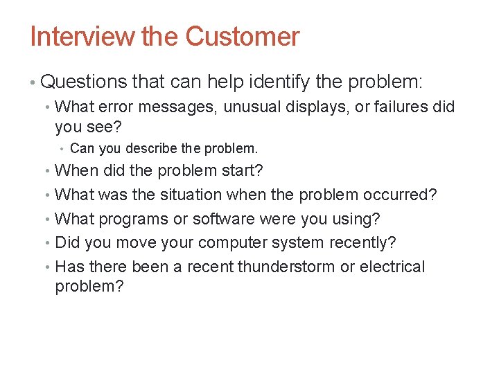 Interview the Customer • Questions that can help identify the problem: • What error