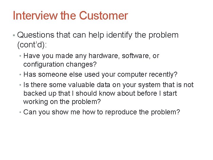 Interview the Customer • Questions that can help identify the problem (cont’d): • Have
