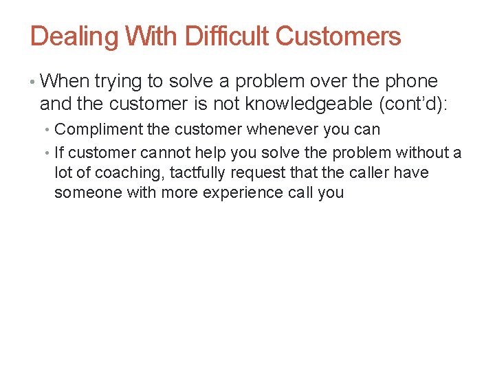 Dealing With Difficult Customers • When trying to solve a problem over the phone