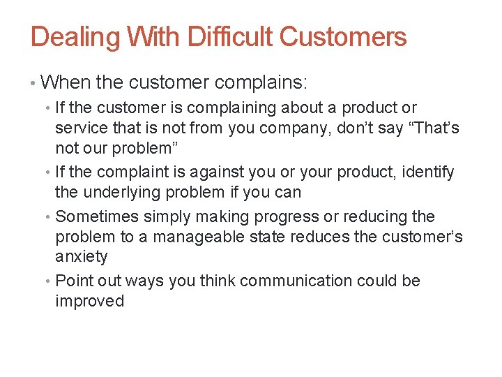 Dealing With Difficult Customers • When the customer complains: • If the customer is
