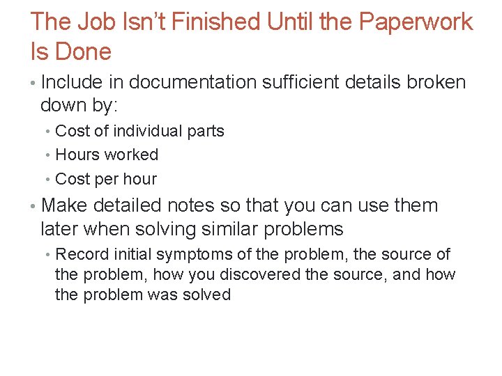 The Job Isn’t Finished Until the Paperwork Is Done • Include in documentation sufficient