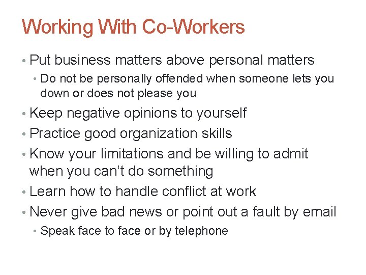 Working With Co-Workers • Put business matters above personal matters • Do not be