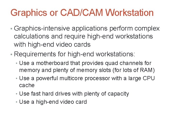 Graphics or CAD/CAM Workstation • Graphics-intensive applications perform complex calculations and require high-end workstations