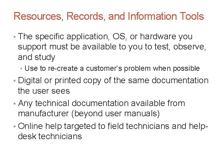 Resources, Records, and Information Tools • The specific application, OS, or hardware you support