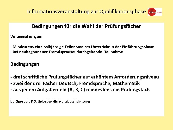 Informationsveranstaltung zur Qualifikationsphase Bedingungen für die Wahl der Prüfungsfächer Voraussetzungen: - Mindestens eine halbjährige