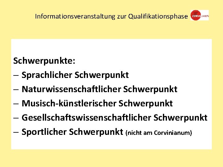 Informationsveranstaltung zur Qualifikationsphase Schwerpunkte: - Sprachlicher Schwerpunkt - Naturwissenschaftlicher Schwerpunkt - Musisch-künstlerischer Schwerpunkt -