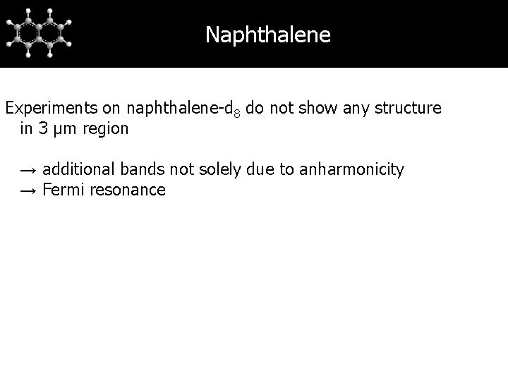 Naphthalene Assignment of naphthalene Experiments on naphthalene-d 8 do not show any structure in