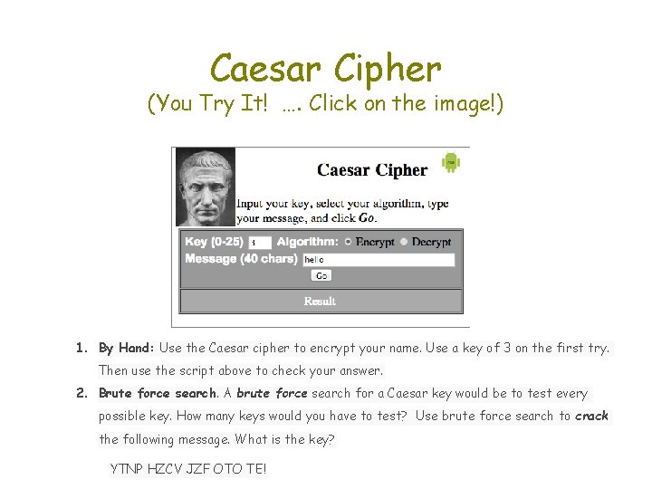 Caesar Cipher (You Try It! …. Click on the image!) 1. By Hand: Use